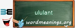 WordMeaning blackboard for ululant